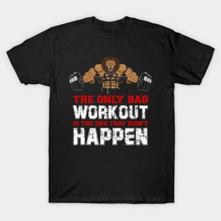 The Only Bad Workout Is The One That Didn't Happen | Motivational & Inspirational | Gift or Present for Gym Lovers T-Shirt
